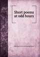 Short poems at odd hours, John Scott. [from old catalog] Penny 