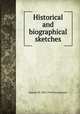 Historical and biographical sketches, Samuel W. Pennypacker 