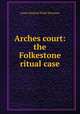 Arches court: the Folkestone ritual case, James Plaisted Wilde Penzance 