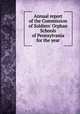 Annual report of the Commission of Soldiers' Orphan Schools of Pennsylvania for the year., 