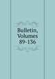 Bulletin, Volumes 89-136, 