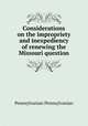 Considerations on the impropriety and inexpediency of renewing the Missouri question, Pennsylvanian Pennsylvanian 