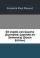 De vogels van Guyana (Suriname, Cayenne en Demerara) (Dutch Edition), Frederik Paul Penard 
