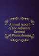 Annual report of the Adjutant General of Pennsylvania., 