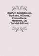 Charter, Constitution, By-Laws, Officers, Committees, Members, Etc (Turkish Edition), 