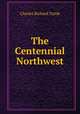 The Centennial Northwest, Charles Richard Tuttle 