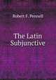 The Latin Subjunctive, Robert F. Pennell 