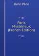 Paris Mysterieux (French Edition), Henri Pene 