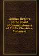Annual Report of the Board of Commissioners of Public Charities, Volume 6, 