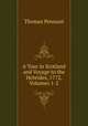 A Tour in Scotland and Voyage to the Hebrides, 1772, Volumes 1-2, Thomas Pennant 