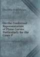 On the Conformal Representation of Plane Curves Particularly for the Cases P, Charlotte Elvira Pengra 