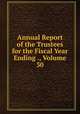Annual Report of the Trustees for the Fiscal Year Ending ., Volume 30, 