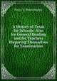 A History of Texas for Schools: Also for General Reading and for Teachers Preparing Themselves for Examination, Percy V. Pennybacker 