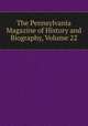 The Pennsylvania Magazine of History and Biography, Volume 22, 