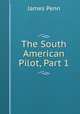 The South American Pilot, Part 1, James Penn 