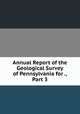 Annual Report of the Geological Survey of Pennsylvania for ., Part 3, 