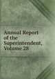 Annual Report of the Superintendent, Volume 28, 