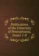 Publications of the University of Pennsylvania, Issues 1-8, 