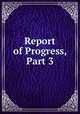 Report of Progress, Part 3, 