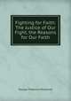 Fighting for Faith: The Justice of Our Fight, the Reasons for Our Faith, George Frederick Pentecost 