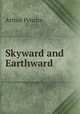 Skyward and Earthward, Arthur Penrice 