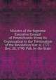 Minutes of the Supreme Executive Council of Pennsylvania: From Its Organization to the Termination of the Revolution Mar. 4, 1777-Dec. 20, 1790. Pub. by the State, 