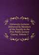 University Lectures Delivered by Members of the Faculty in the Free Public Lecture Course, Volume 5, 