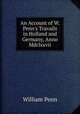 An Account of W. Penn's Travails in Holland and Germany, Anno Mdclxxvii., William Penn 