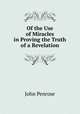 Of the Use of Miracles in Proving the Truth of a Revelation, John Penrose 