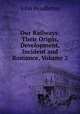 Our Railways: Their Origin, Development, Incident and Romance, Volume 2, John Pendleton 