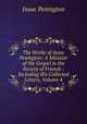 The Works of Isaac Penington: A Minister of the Gospel in the Society of Friends : Including His Collected Letters, Volume 4, Isaac Penington 
