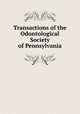 Transactions of the Odontological Society of Pennsylvania, 