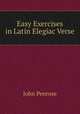 Easy Exercises in Latin Elegiac Verse, John Penrose 