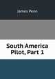 South America Pilot, Part 1, James Penn 