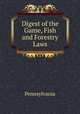 Digest of the Game, Fish and Forestry Laws, Pennsylvania 
