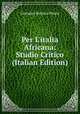 Per L'italia Africana: Studio Critico (Italian Edition), Giovanni Battista Penne 