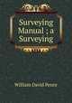 Surveying Manual ; a Surveying, William David Pence 