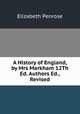 A History of England, by Mrs Markham 12Th Ed. Authors Ed., Revised, Elizabeth Penrose 