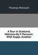 A Tour in Scotland, Mdcclxix By T. Pennant. With Suppl. Another, Thomas Pennant 