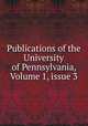 Publications of the University of Pennsylvania, Volume 1, issue 3, 