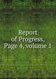 Report of Progress, Page 4, volume 1, 