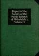 Report of the Survey of the Public Schools of Philadelphia, Volume 3, 