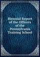 Biennial Report of the Officers of the Pennsylvania Training School, 