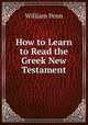 How to Learn to Read the Greek New Testament, William Penn 