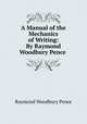 A Manual of the Mechanics of Writing: By Raymond Woodbury Pence ., Raymond Woodbury Pence 