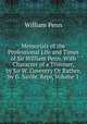 Memorials of the Professional Life and Times of Sir William Penn. With Character of a Trimmer, by Sir W. Coventry Or Rather, by G. Savile. Repr, Volume 1, William Penn 