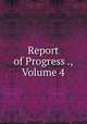 Report of Progress ., Volume 4, 