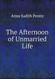 The Afternoon of Unmarried Life, Anne Judith Penny 