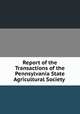 Report of the Transactions of the Pennsylvania State Agricultural Society ., 
