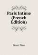 Paris Intime (French Edition), Henri Pene 